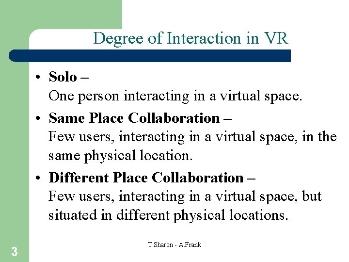 Degree of Interaction in VR • Solo – One person interacting in a virtual