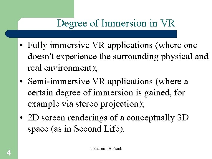 Degree of Immersion in VR • Fully immersive VR applications (where one doesn't experience