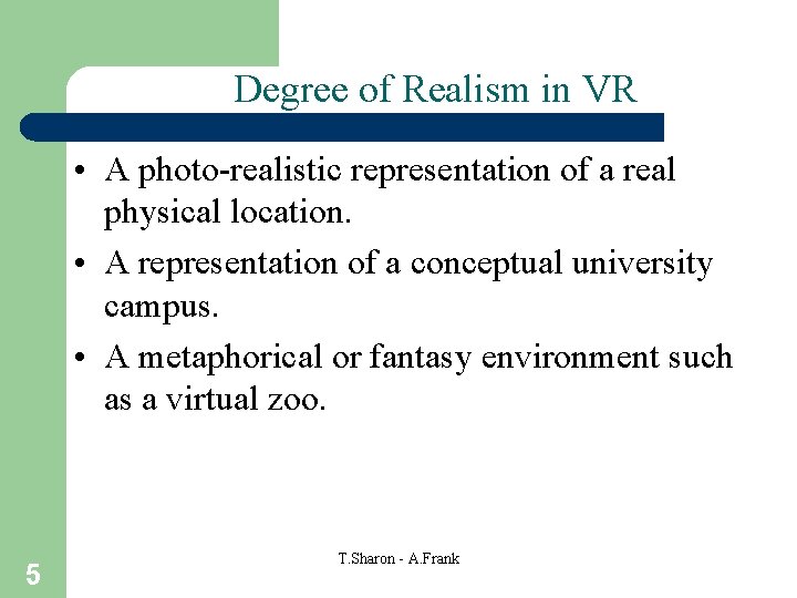 Degree of Realism in VR • A photo-realistic representation of a real physical location.