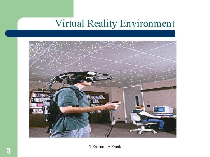 Virtual Reality Environment 8 T. Sharon - A. Frank 