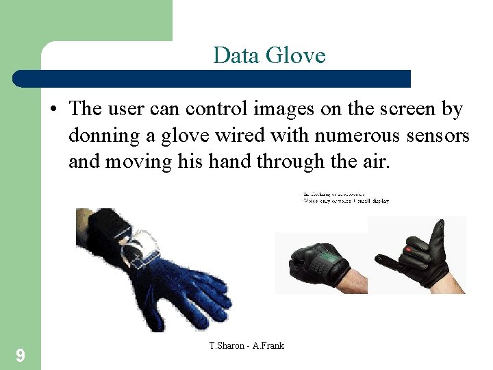 Data Glove • The user can control images on the screen by donning a