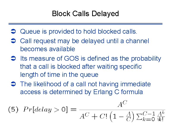 Block Calls Delayed Ü Queue is provided to hold blocked calls. Ü Call request