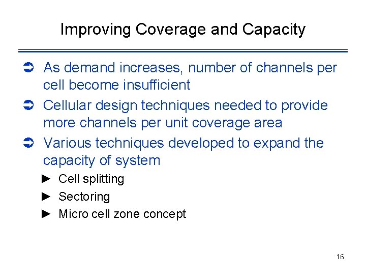 Improving Coverage and Capacity Ü As demand increases, number of channels per cell become