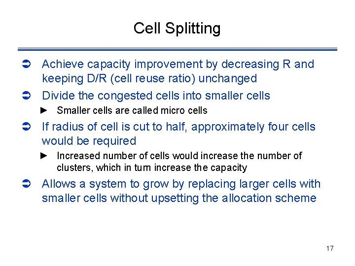 Cell Splitting Ü Achieve capacity improvement by decreasing R and keeping D/R (cell reuse