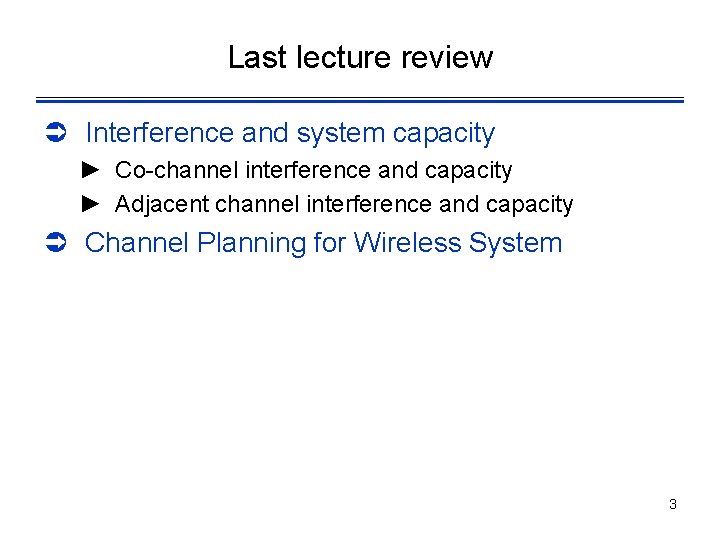 Last lecture review Ü Interference and system capacity ► Co-channel interference and capacity ►