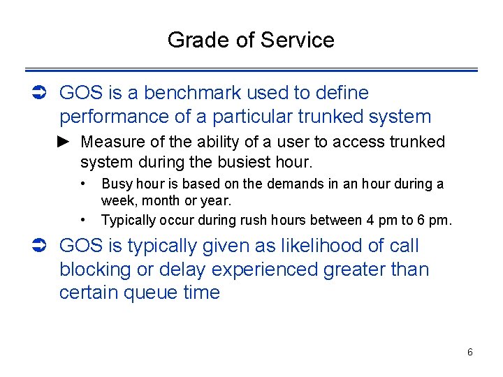 Grade of Service Ü GOS is a benchmark used to define performance of a