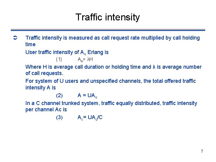 Traffic intensity Ü Traffic intensity is measured as call request rate multiplied by call
