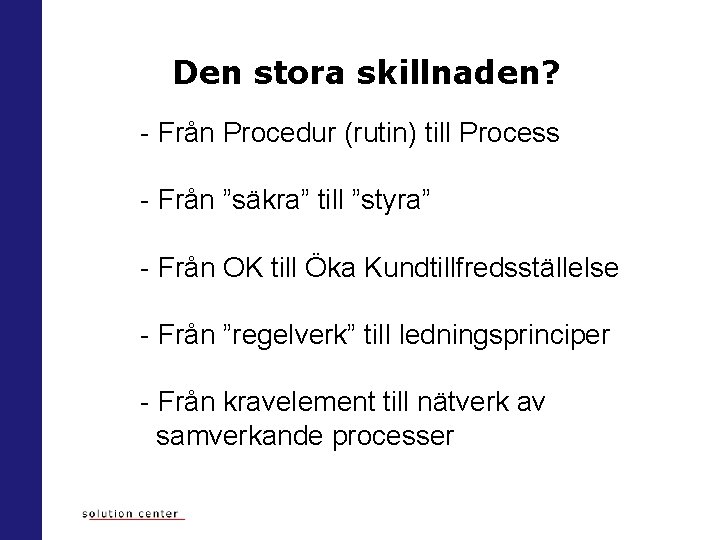 Den stora skillnaden? - Från Procedur (rutin) till Process - Från ”säkra” till ”styra”