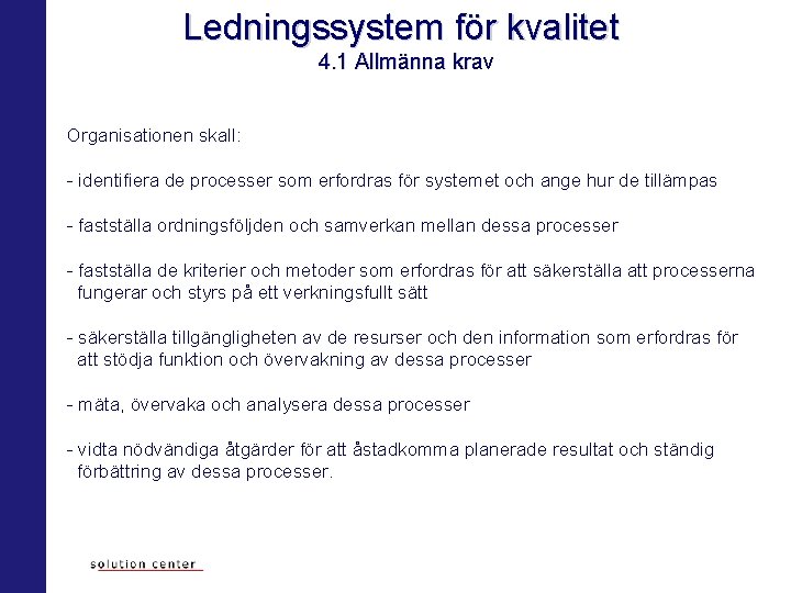 Ledningssystem för kvalitet 4. 1 Allmänna krav Organisationen skall: - identifiera de processer som Ledningssystem för kvalitet 4. 1 Allmänna krav Organisationen skall: - identifiera de processer som