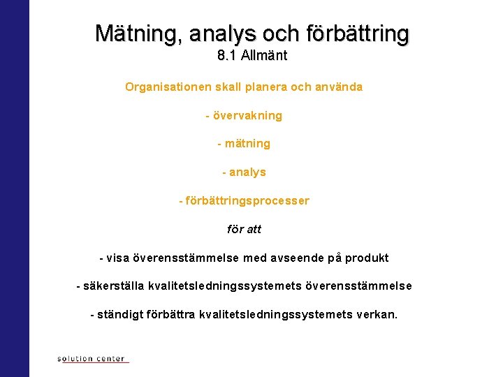 Mätning, analys och förbättring 8. 1 Allmänt Organisationen skall planera och använda - övervakning