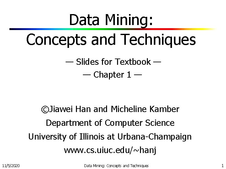 Data Mining: Concepts and Techniques — Slides for Textbook — — Chapter 1 —