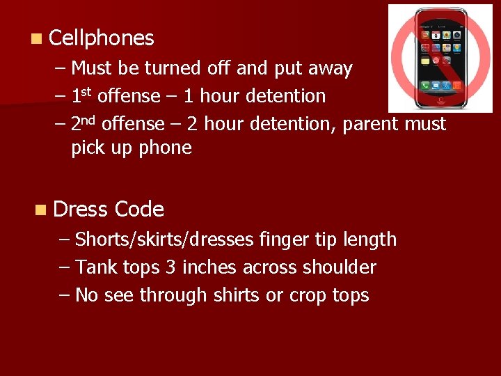 n Cellphones – Must be turned off and put away – 1 st offense