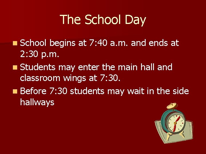 The School Day n School begins at 7: 40 a. m. and ends at