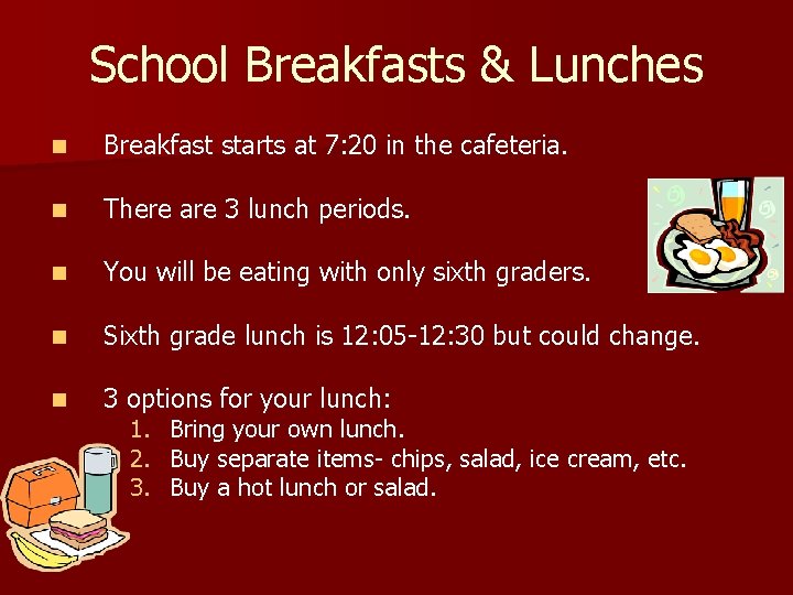 School Breakfasts & Lunches n Breakfast starts at 7: 20 in the cafeteria. n