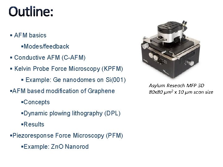 Outline: § AFM basics §Modes/feedback § Conductive AFM (C-AFM) § Kelvin Probe Force Microscopy