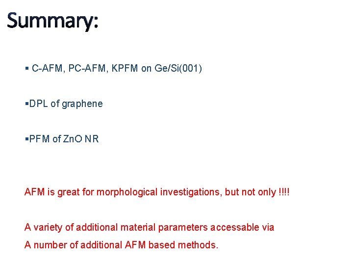 Summary: § C-AFM, PC-AFM, KPFM on Ge/Si(001) §DPL of graphene §PFM of Zn. O