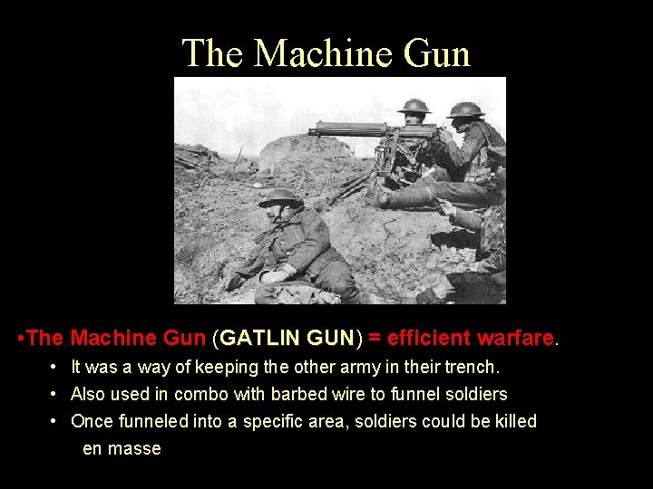 The Machine Gun • The Machine Gun (GATLIN GUN) GUN = efficient warfare. •