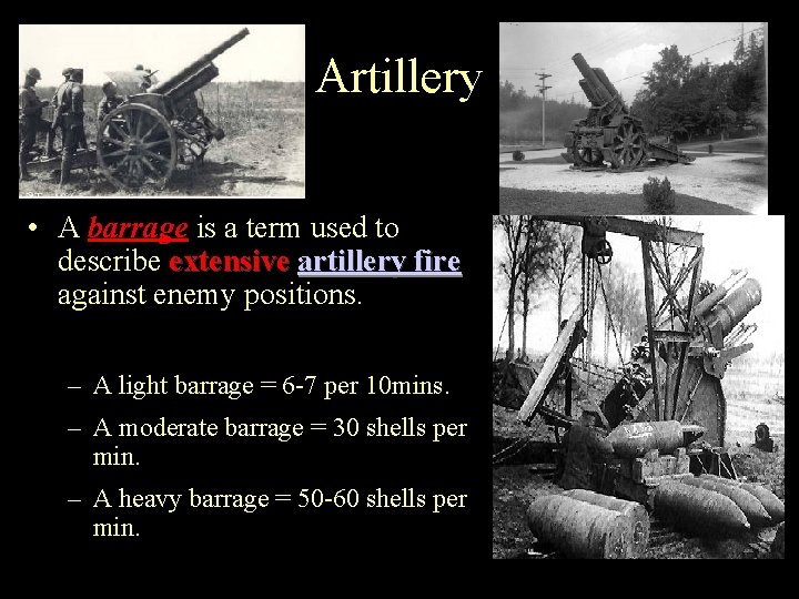 Artillery • A barrage is a term used to describe extensive artillery fire against
