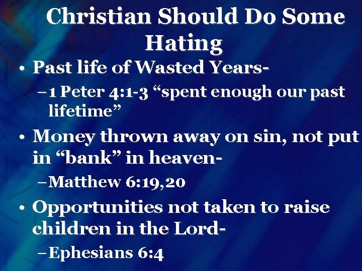 Christian Should Do Some Hating • Past life of Wasted Years– 1 Peter 4: