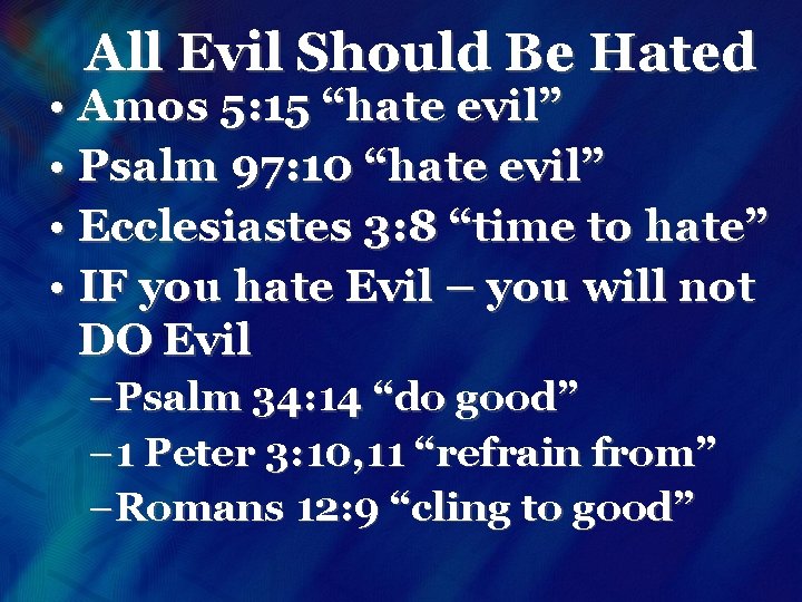 All Evil Should Be Hated • Amos 5: 15 “hate evil” • Psalm 97: