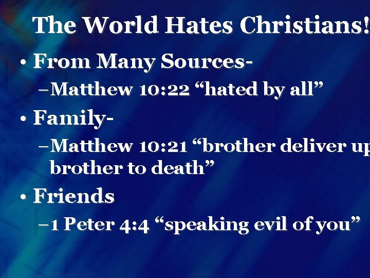 The World Hates Christians! • From Many Sources–Matthew 10: 22 “hated by all” •