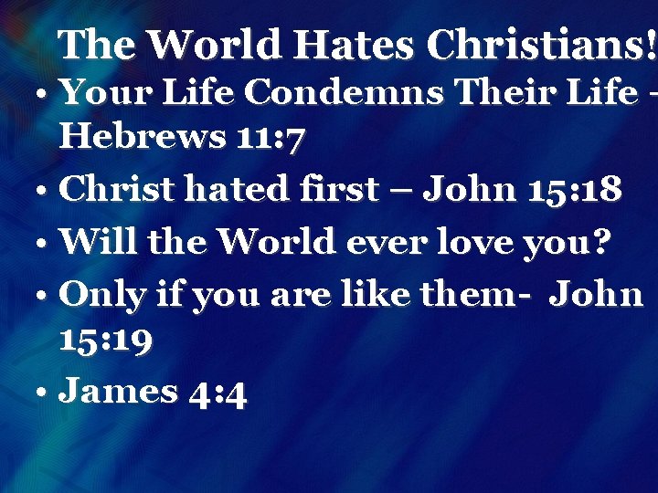 The World Hates Christians! • Your Life Condemns Their Life – Hebrews 11: 7