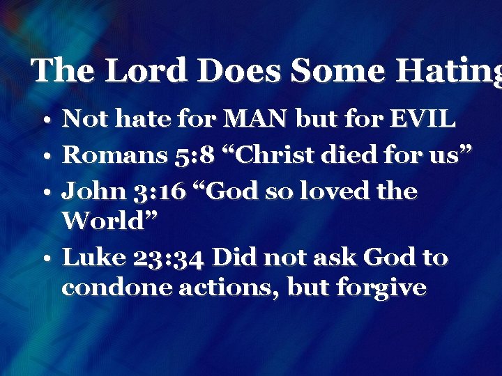 The Lord Does Some Hating • Not hate for MAN but for EVIL •