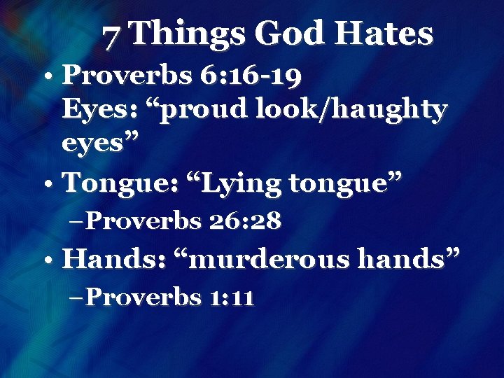 7 Things God Hates • Proverbs 6: 16 -19 Eyes: “proud look/haughty eyes” •