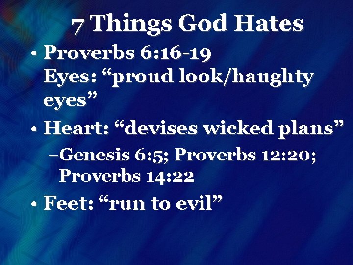 7 Things God Hates • Proverbs 6: 16 -19 Eyes: “proud look/haughty eyes” •