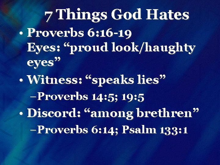 7 Things God Hates • Proverbs 6: 16 -19 Eyes: “proud look/haughty eyes” •