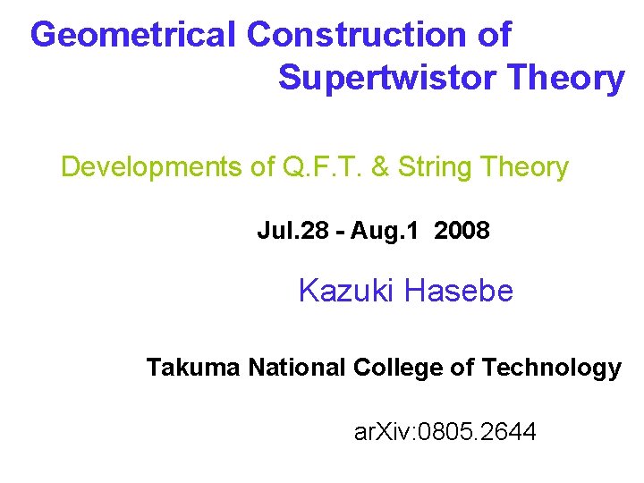Geometrical Construction of Supertwistor Theory Shikoku-Seminar Developments of Q. F. T. & String Theory Geometrical Construction of Supertwistor Theory Shikoku-Seminar Developments of Q. F. T. & String Theory