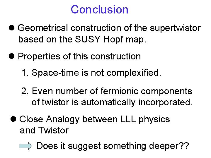 Conclusion l Geometrical construction of the supertwistor based on the SUSY Hopf map. l Conclusion l Geometrical construction of the supertwistor based on the SUSY Hopf map. l