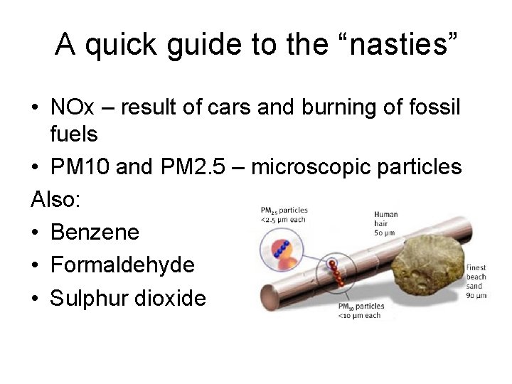 A quick guide to the “nasties” • NOx – result of cars and burning A quick guide to the “nasties” • NOx – result of cars and burning