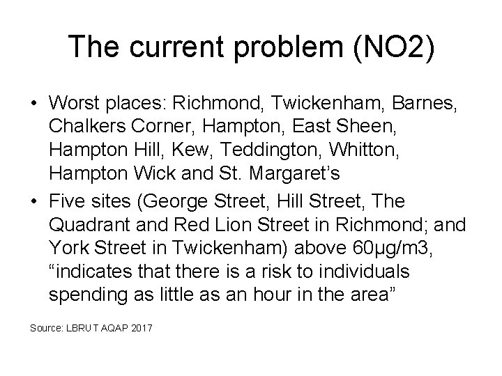 The current problem (NO 2) • Worst places: Richmond, Twickenham, Barnes, Chalkers Corner, Hampton, The current problem (NO 2) • Worst places: Richmond, Twickenham, Barnes, Chalkers Corner, Hampton,