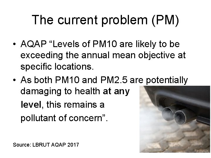 The current problem (PM) • AQAP “Levels of PM 10 are likely to be The current problem (PM) • AQAP “Levels of PM 10 are likely to be