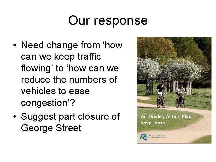 Our response • Need change from ‘how can we keep traffic flowing’ to ‘how Our response • Need change from ‘how can we keep traffic flowing’ to ‘how