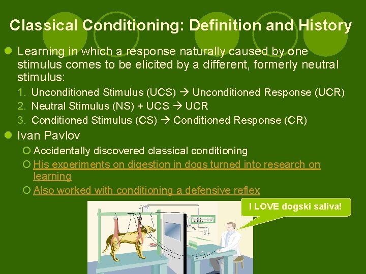 Classical Conditioning: Definition and History l Learning in which a response naturally caused by