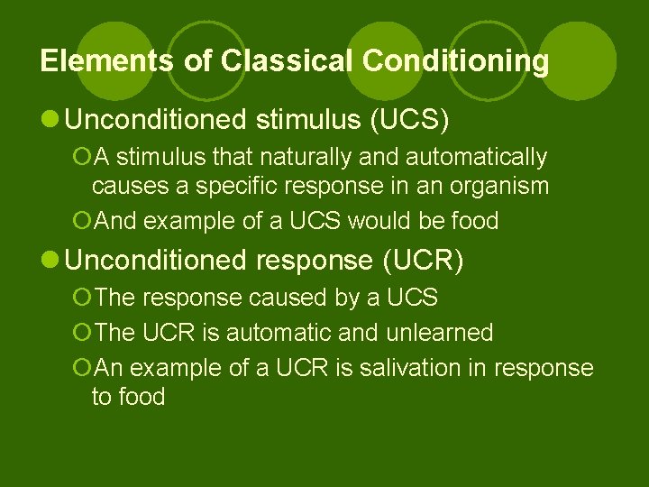 Elements of Classical Conditioning l Unconditioned stimulus (UCS) ¡A stimulus that naturally and automatically