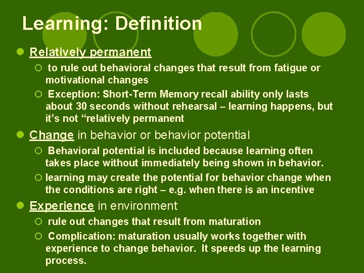 Learning: Definition l Relatively permanent ¡ to rule out behavioral changes that result from