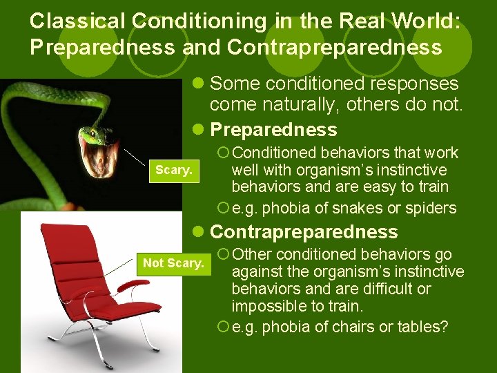 Classical Conditioning in the Real World: Preparedness and Contrapreparedness l Some conditioned responses come