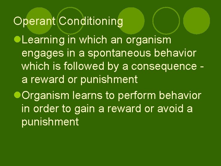 Operant Conditioning l. Learning in which an organism engages in a spontaneous behavior which