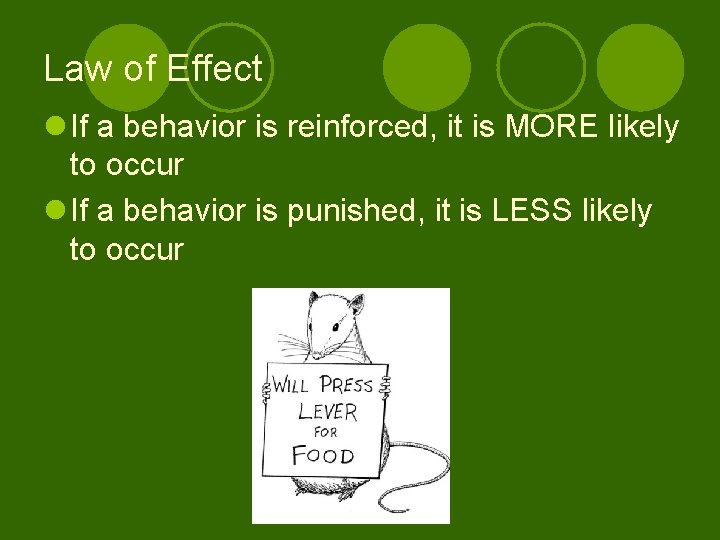 Law of Effect l If a behavior is reinforced, it is MORE likely to