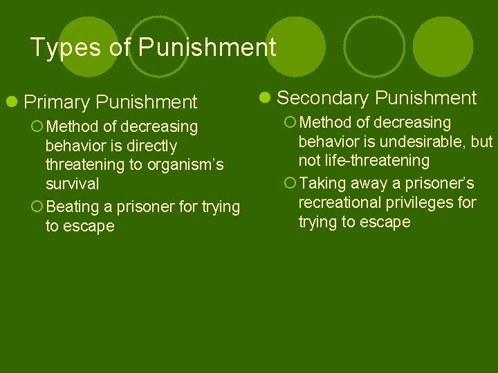 Types of Punishment l Primary Punishment ¡ Method of decreasing behavior is directly threatening