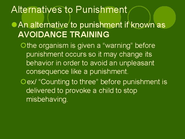 Alternatives to Punishment l An alternative to punishment if known as AVOIDANCE TRAINING ¡the