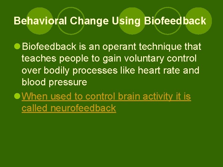 Behavioral Change Using Biofeedback l Biofeedback is an operant technique that teaches people to