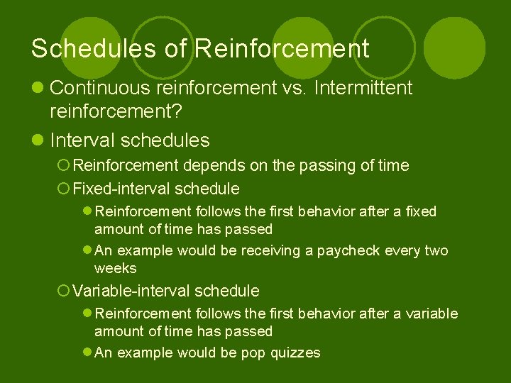 Schedules of Reinforcement l Continuous reinforcement vs. Intermittent reinforcement? l Interval schedules ¡ Reinforcement