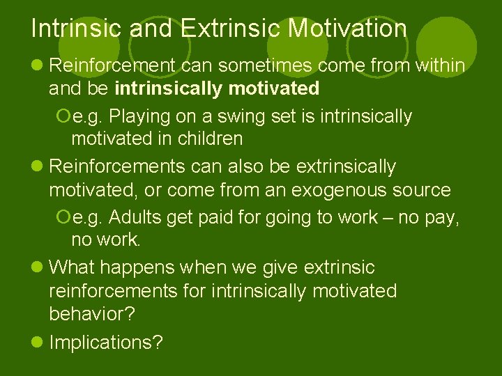 Intrinsic and Extrinsic Motivation l Reinforcement can sometimes come from within and be intrinsically