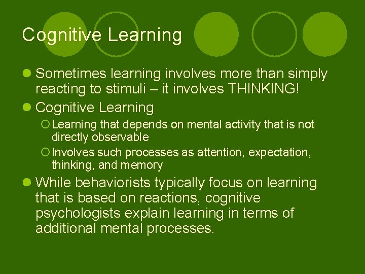 Cognitive Learning l Sometimes learning involves more than simply reacting to stimuli – it