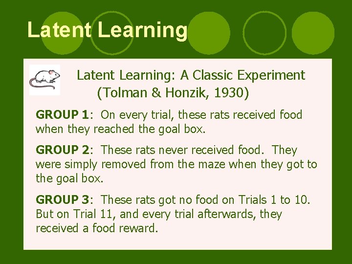 Latent Learning: A Classic Experiment (Tolman & Honzik, 1930) GROUP 1: On every trial,