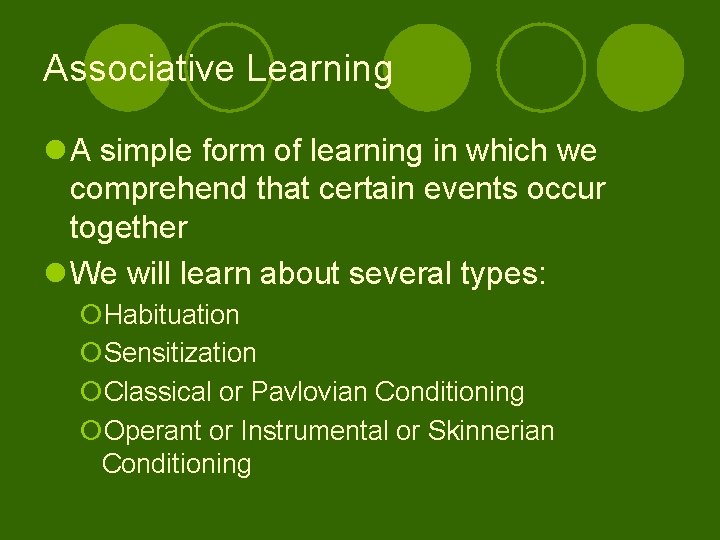 Associative Learning l A simple form of learning in which we comprehend that certain